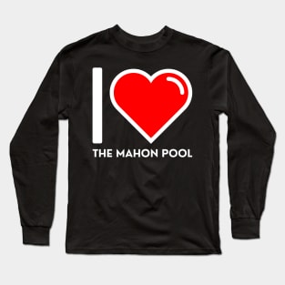 I LOVE THE MAHON POOL Long Sleeve T-Shirt